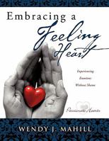 Embracing a Feeling Heart 1613791488 Book Cover