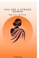 You are a strong women: Warrior Within B0GFP7RDV8 Book Cover