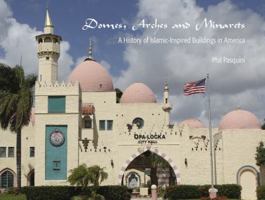 Domes, Arches and Minarets: A History of Islamic-Inspired Buildings in America 0967001617 Book Cover