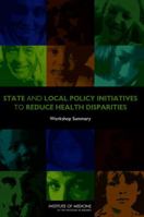 State and Local Policy Initiatives to Reduce Health Disparities: Workshop Summary 0309187451 Book Cover
