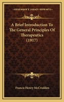 A Brief Introduction To The General Principles Of Therapeutics 1436718988 Book Cover