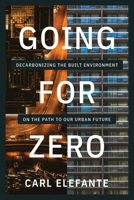 Going for Zero: Decarbonizing the Built Environment on the Path to Our Urban Future 164283355X Book Cover
