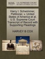Harry I. Schwimmer, Petitioner, v. United States of America et al. U.S. Supreme Court Transcript of Record with Supporting Pleadings 1270421344 Book Cover