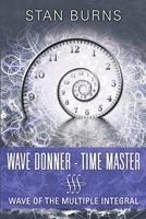 Wave Donner - Time Master: Wave of the Multiple Integral 148343933X Book Cover