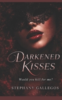 Darkened kisses: Would you kill for me? B0GHDKW4YD Book Cover
