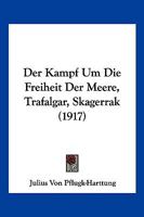 Der Kampf Um Die Freiheit Der Meere, Trafalgar, Skagerrak (1917) 1168428718 Book Cover