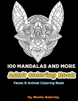 100 Mandalas And More Adut Coloring Book: Stress Relieving Mandala Designs To Provide Hours of Fun, Calm, Relaxation And Stress Relief Adult Coloring B084FYDVDY Book Cover