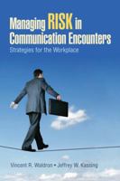 Managing Risk in Communication Encounters: Strategies for the Workplace 1412966671 Book Cover