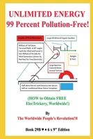 UNLIMITED ENERGY 99 Percent Pollution-Free!: (HOW to Obtain FREE ElecTrickery, Worldwide!) B0858VHQS7 Book Cover