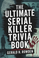 The Ultimate Serial Killer Trivia Book: A comprehensive exploration of the world's most infamous serial killers, their victims, and the pursuit of justice. B0DPZV8C8K Book Cover