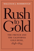 Rush to Gold: The French and the California Gold Rush, 1848–1854 030018140X Book Cover