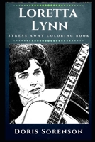 Loretta Lynn Stress Away Coloring Book: An Adult Coloring Book Based on The Life of Loretta Lynn. 1674080719 Book Cover