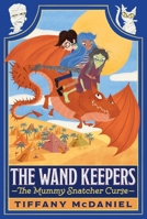 The Mummy Snatcher Curse (2) (The Wand Keepers) 1665955333 Book Cover