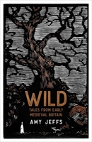Wild: Tales from the Early Medieval World 152488636X Book Cover
