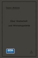 Uber Dreharbeit Und Werkzeugstahle: Autorisierte Deutsche Ausgabe Der Schrift: On the Art of Cutting Metals Von Fred. W. Taylor, Philadelphia 3642981542 Book Cover