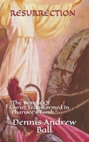 RESURRECTION: "The Temple Of Christ Transformed In A Pharisee's Tomb." B09BYBFH3W Book Cover