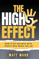 The High-Five Effect: How To Do Business With People Who Bring You Joy 1732651639 Book Cover