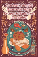 Tandoori Tales: 101 Homemade Indian Recipes Straight from the Tandoor B0CGCBM1X3 Book Cover