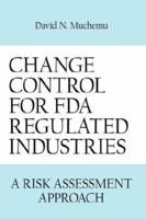 CHANGE CONTROL FOR FDA REGULATED INDUSTRIES: A RISK ASSESMENT APPROACH 1434314677 Book Cover