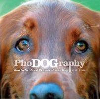 PhoDOGraphy: How to Get Great Pictures of Your Dog 081742718X Book Cover
