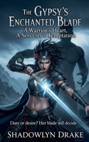 The Gypsy's Enchanted Blade: A Warrior's Heart, A Sorcerer's Temptation B0FLJFRMYY Book Cover
