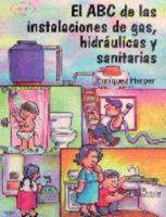 El ABC De Las Instalaciones De Gas, Hidraulicas Y Sanitarias / the ABC of Gas Installations, Hydraulic and Sanitary (Spanish Edition) 9681864077 Book Cover