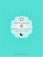 Get Centered: Meditations and Divinations to Calm Your Soul 1402729456 Book Cover