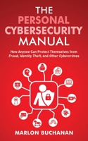 The Personal Cybersecurity Manual: How Anyone Can Protect Themselves from Fraud, Identity Theft, and Other Cybercrimes 1958648000 Book Cover