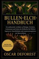 Bullen-Elch-Handbuch: Ein umfassender Leitfaden zu Ökologie, Verhalten, Lebensraum und Schutz des Elchbullen für Wildtierbegeisterte, Naturliebhaber und verantwortungsbewusste Naturschützer. B0G3Y6JP3Y Book Cover