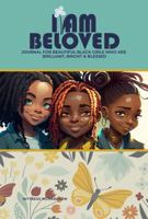 I Am Beloved: Journal For Beautiful Black Girls Who Are Brilliant, Bright & Beloved B0DSJ1JNCQ Book Cover