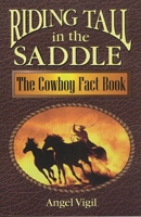 Riding Tall in the Saddle: The Cowboy Fact Book 1563089025 Book Cover