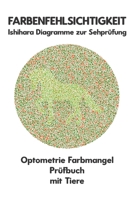 Farbenfehlsichtigkeit Ishihara Diagramme zur Sehprüfung Optometrie Farbmangel Prüfbuch mit Tiere: Platten zur Prüfung aller Formen der Farbenblindheit ... Deuteranomalie Augenarzt B0CN5B12VR Book Cover