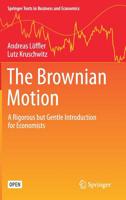 The Brownian Motion: A Rigorous but Gentle Introduction for Economists (Springer Texts in Business and Economics) 3030201058 Book Cover