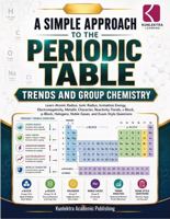 A Simple Approach to Periodic Table – Trends and Group Chemistry (Kunllektra Periodic Table Series) B0H1MT8LZL Book Cover