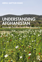 Understanding Afghanistan: History, Politics and the Economy 1032054476 Book Cover
