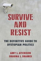 Survive and Resist: The Definitive Guide to Dystopian Politics 0231188919 Book Cover