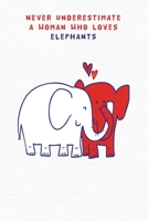 Never underestimate a woman who loves elephants: Blank Lined Journal Notebook, 6 x 9, Elephant journal, Elephant notebook, Ruled, Writing Book, Notebook for Elephant lovers, Elephant Gift For Women, E 1660635055 Book Cover