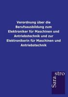 Verordnung über die Berufsausbildung zum Elektroniker für Maschinen und Antriebstechnik und zur Elektronikerin für Maschinen und Antriebstechnik 3864717965 Book Cover