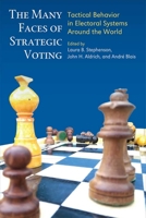 The Many Faces of Strategic Voting: Tactical Behavior in Electoral Systems Around the World 0472131028 Book Cover
