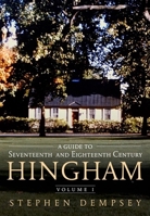 A Guide to Seventeenth and Eighteenth Century Hingham Volume I 1634990269 Book Cover