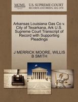 Arkansas Louisiana Gas Co v. City of Texarkana, Ark U.S. Supreme Court Transcript of Record with Supporting Pleadings 1270294245 Book Cover