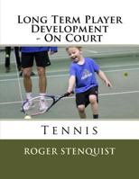 Long Term Player Development - On Court Tennis 9198245201 Book Cover