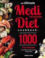 The Ultimate Mediterranean Diet Cookbook: 1000 Yum Recipes for Mediterranean Healthy Eating Style B08LNVGNCB Book Cover