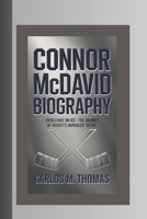 CONNOR McDAVID BIOGRAPHY: Excellence on Ice – The Journey of Hockey’s Unrivaled Talent B0DV5HQPTR Book Cover
