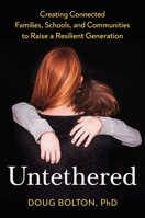 Untethered: Creating Connected Families, Schools, and Communities to Raise a Resilient Generation 0593713346 Book Cover