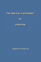 The Biblical Categories of Creation 1540334392 Book Cover