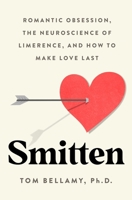 Smitten: Romantic Obsession, the Neuroscience of Limerence, and How to Make Love Last 1250392675 Book Cover