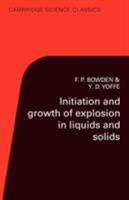 Initiation and Growth of Explosion in Liquids and Solids (Cambridge Science Classics) 0521312337 Book Cover