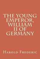 The Young Emperor: William II of Germany 1720419906 Book Cover