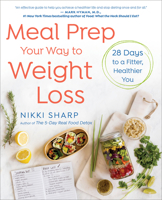 Meal Prep Your Way to Weight Loss: 28 Days to a Fitter, Healthier You 1101886943 Book Cover